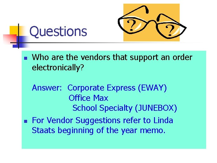 Questions n n Who are the vendors that support an order electronically? Answer: Corporate