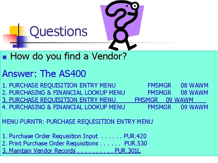 Questions n How do you find a Vendor? Answer: The AS 400 1. 2.