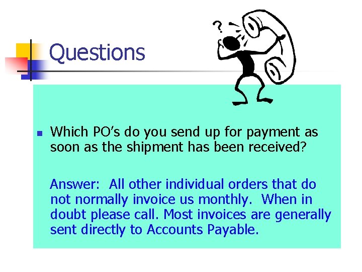 Questions n Which PO’s do you send up for payment as soon as the
