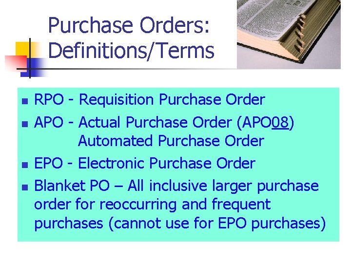 Purchase Orders: Definitions/Terms n n RPO - Requisition Purchase Order APO - Actual Purchase