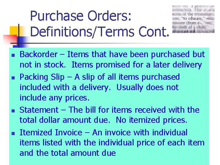 Purchase Orders: Definitions/Terms Cont. n n Backorder – Items that have been purchased but