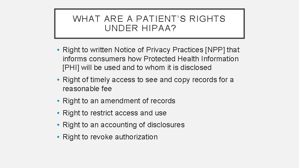 WHAT ARE A PATIENT’S RIGHTS UNDER HIPAA? • Right to written Notice of Privacy