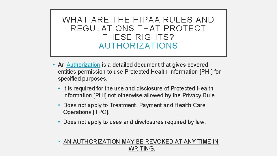 WHAT ARE THE HIPAA RULES AND REGULATIONS THAT PROTECT THESE RIGHTS? AUTHORIZATIONS • An