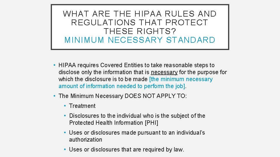 WHAT ARE THE HIPAA RULES AND REGULATIONS THAT PROTECT THESE RIGHTS? MINIMUM NECESSARY STANDARD