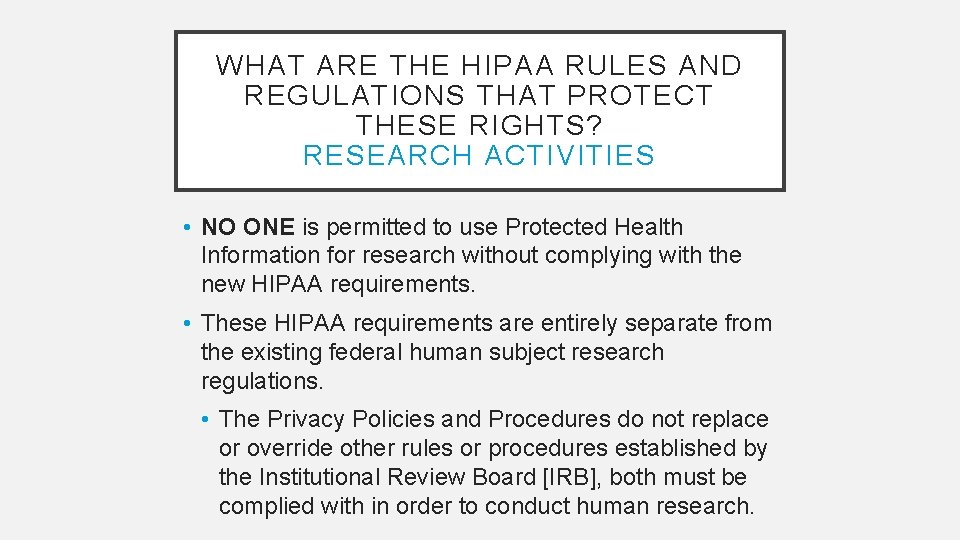 WHAT ARE THE HIPAA RULES AND REGULATIONS THAT PROTECT THESE RIGHTS? RESEARCH ACTIVITIES •