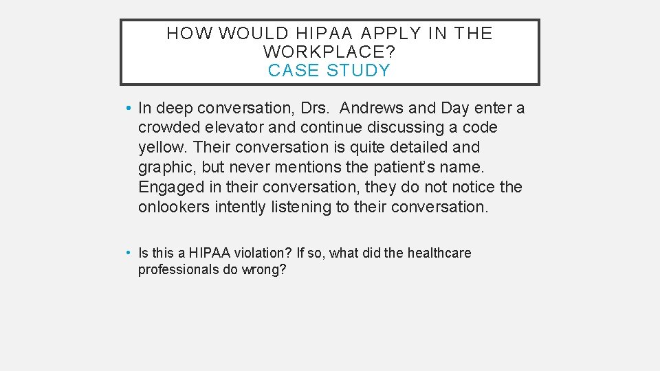 HOW WOULD HIPAA APPLY IN THE WORKPLACE? CASE STUDY • In deep conversation, Drs.