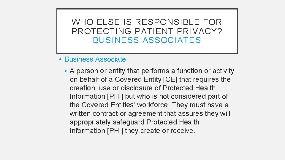 WHO ELSE IS RESPONSIBLE FOR PROTECTING PATIENT PRIVACY? BUSINESS ASSOCIATES • Business Associate •