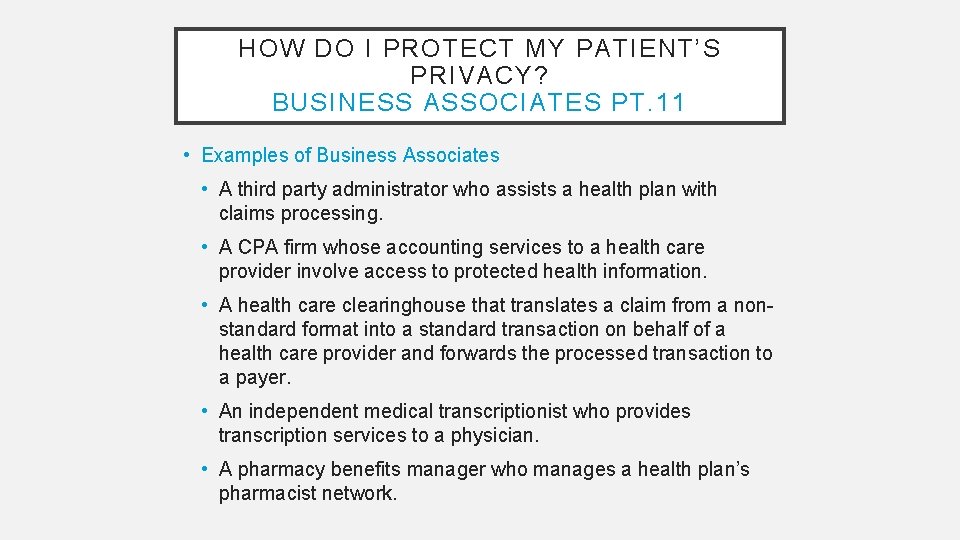 HOW DO I PROTECT MY PATIENT’S PRIVACY? BUSINESS ASSOCIATES PT. 11 • Examples of