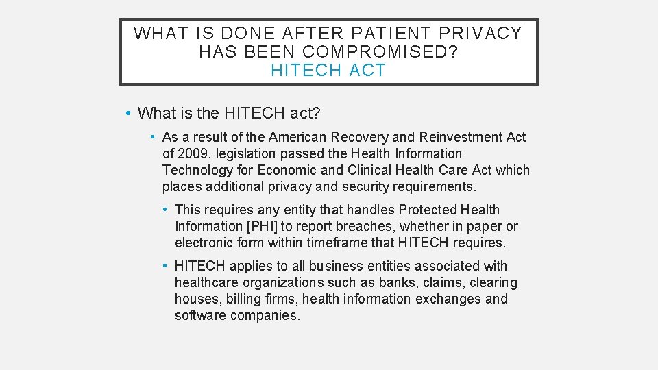 WHAT IS DONE AFTER PATIENT PRIVACY HAS BEEN COMPROMISED? HITECH ACT • What is