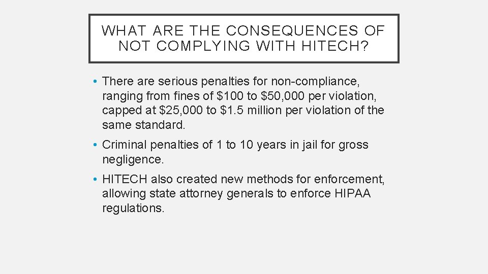 WHAT ARE THE CONSEQUENCES OF NOT COMPLYING WITH HITECH? • There are serious penalties