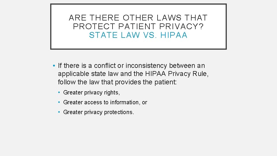 ARE THERE OTHER LAWS THAT PROTECT PATIENT PRIVACY? STATE LAW VS. HIPAA • If