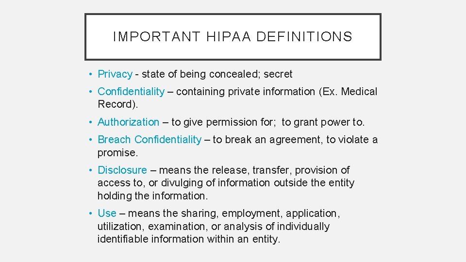 IMPORTANT HIPAA DEFINITIONS • Privacy - state of being concealed; secret • Confidentiality –