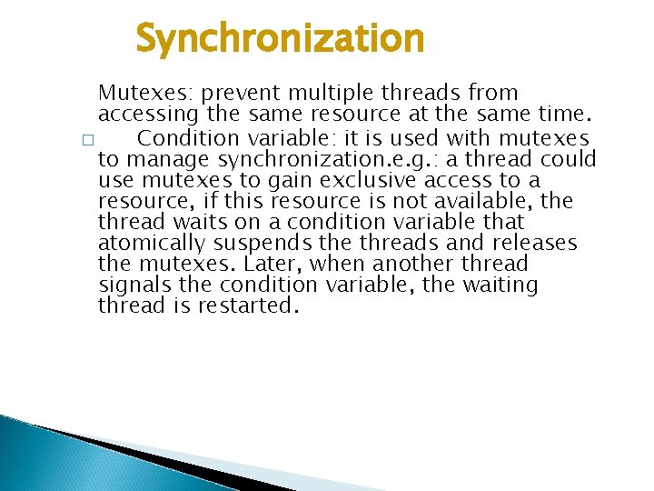Synchronization Mutexes: prevent multiple threads from accessing the same resource at the same time.
