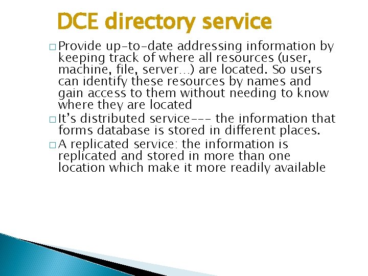 DCE directory service � Provide up-to-date addressing information by keeping track of where all