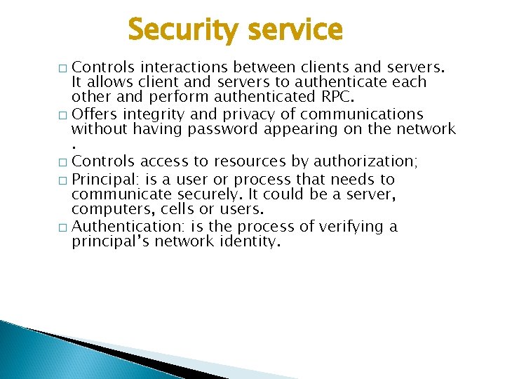 Security service Controls interactions between clients and servers. It allows client and servers to
