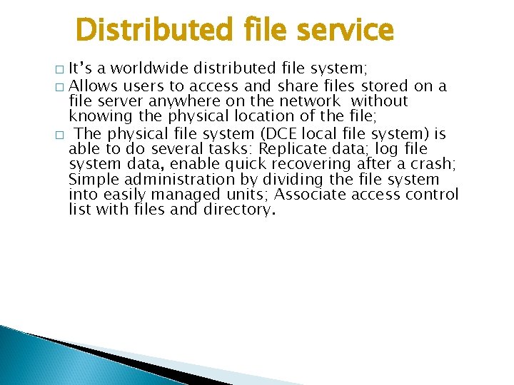 Distributed file service It’s a worldwide distributed file system; � Allows users to access