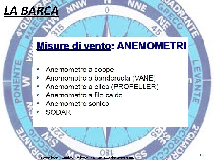 LA BARCA Corso base : Nautica - Relatore P. A. ing. Amedeo Ammaturo 24