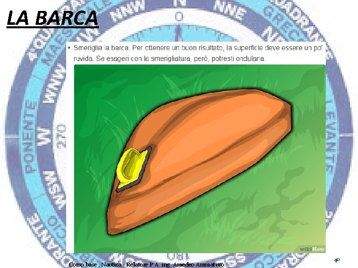 LA BARCA Corso base : Nautica - Relatore P. A. ing. Amedeo Ammaturo 40