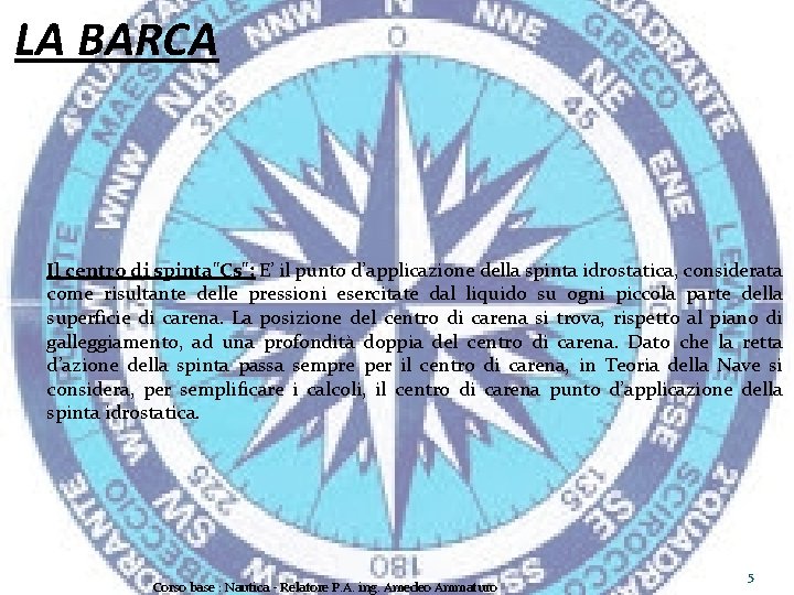 LA BARCA Il centro di spinta"Cs": E’ il punto d’applicazione della spinta idrostatica, considerata