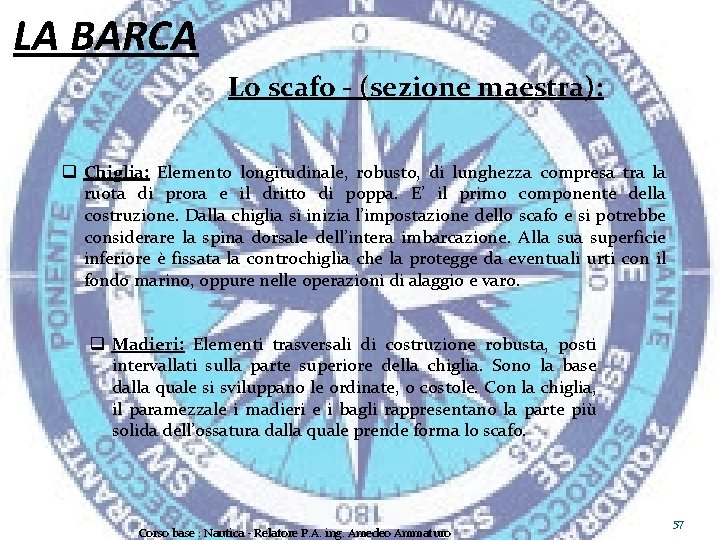 LA BARCA Lo scafo - (sezione maestra): q Chiglia: Elemento longitudinale, robusto, di lunghezza