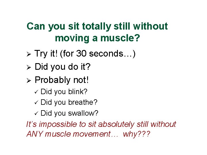 Can you sit totally still without moving a muscle? Try it! (for 30 seconds…)