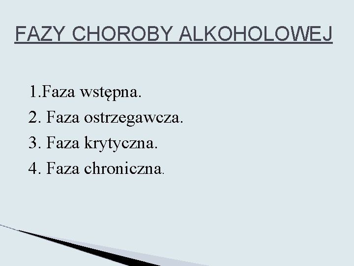 FAZY CHOROBY ALKOHOLOWEJ 1. Faza wstępna. 2. Faza ostrzegawcza. 3. Faza krytyczna. 4. Faza