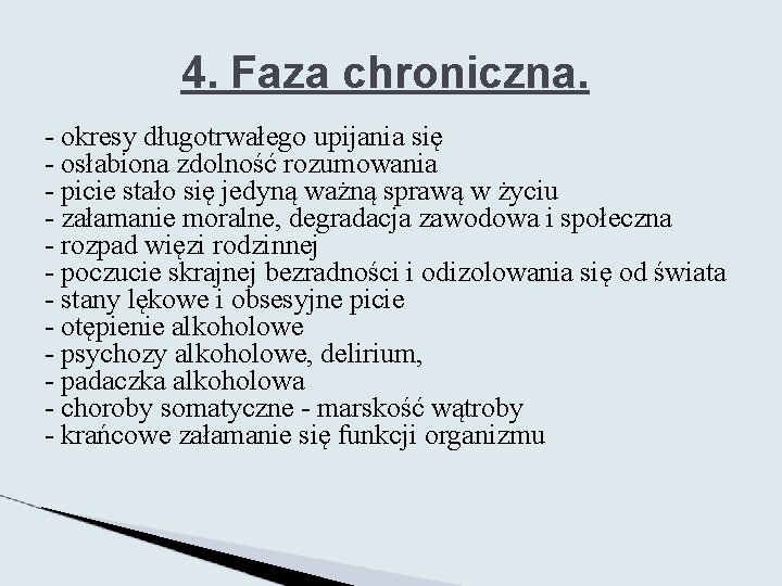 4. Faza chroniczna. - okresy długotrwałego upijania się - osłabiona zdolność rozumowania - picie