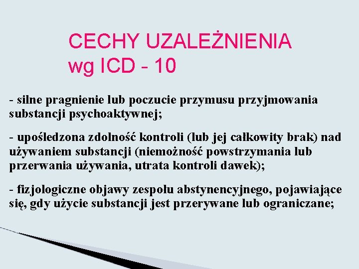 CECHY UZALEŻNIENIA wg ICD - 10 - silne pragnienie lub poczucie przymusu przyjmowania substancji