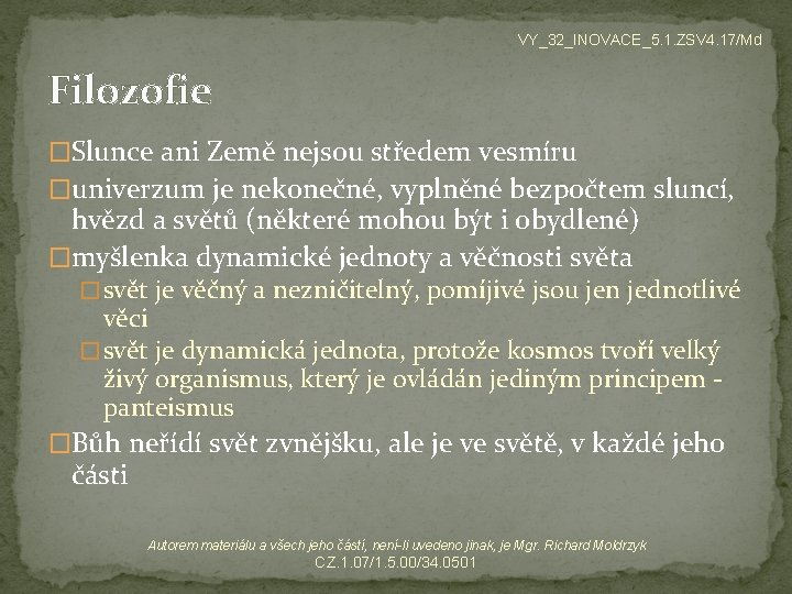 VY_32_INOVACE_5. 1. ZSV 4. 17/Md Filozofie �Slunce ani Země nejsou středem vesmíru �univerzum je