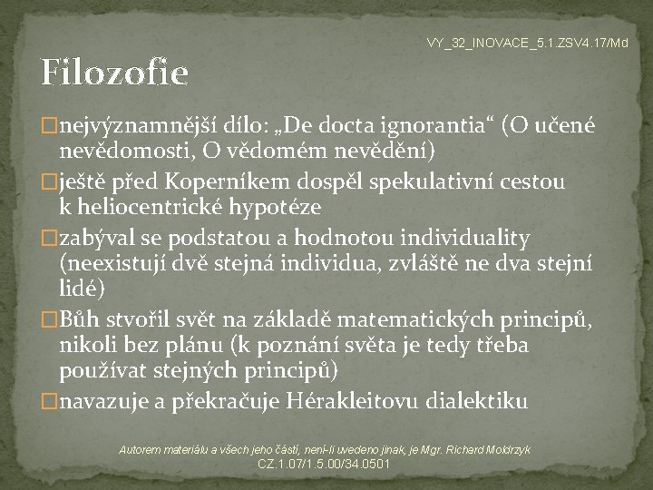 VY_32_INOVACE_5. 1. ZSV 4. 17/Md Filozofie �nejvýznamnější dílo: „De docta ignorantia“ (O učené nevědomosti,