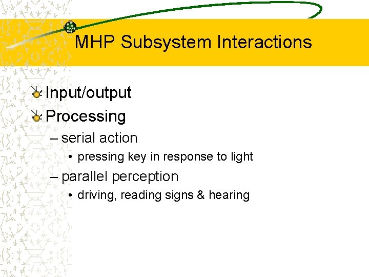 MHP Subsystem Interactions Input/output Processing – serial action • pressing key in response to