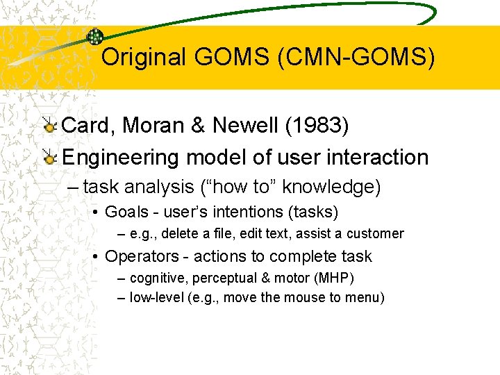 Original GOMS (CMN-GOMS) Card, Moran & Newell (1983) Engineering model of user interaction –