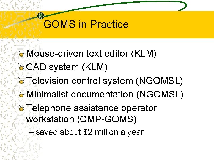 GOMS in Practice Mouse-driven text editor (KLM) CAD system (KLM) Television control system (NGOMSL)