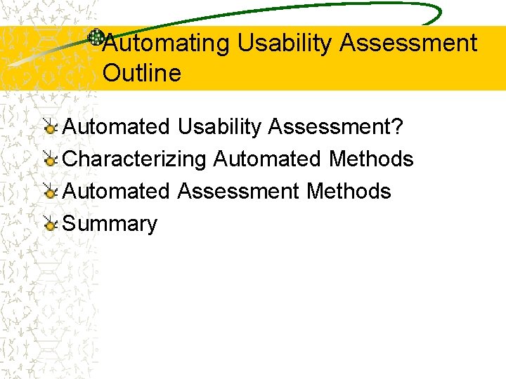 Automating Usability Assessment Outline Automated Usability Assessment? Characterizing Automated Methods Automated Assessment Methods Summary