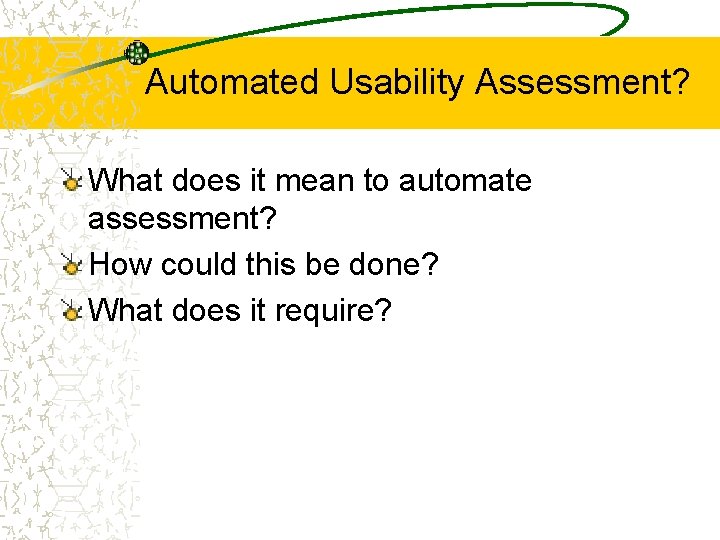 Automated Usability Assessment? What does it mean to automate assessment? How could this be