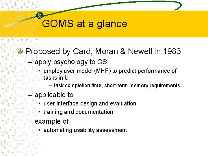 GOMS at a glance Proposed by Card, Moran & Newell in 1983 – apply