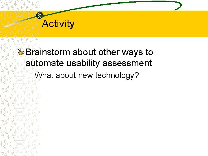 Activity Brainstorm about other ways to automate usability assessment – What about new technology?