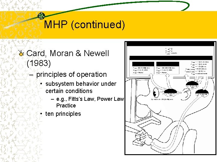 MHP (continued) Card, Moran & Newell (1983) – principles of operation • subsystem behavior