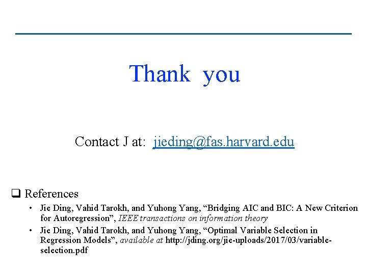 Thank you Contact J at: jieding@fas. harvard. edu q References • Jie Ding, Vahid