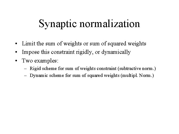 Synaptic normalization • Limit the sum of weights or sum of squared weights •