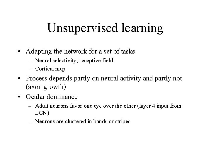 Unsupervised learning • Adapting the network for a set of tasks – Neural selectivity,