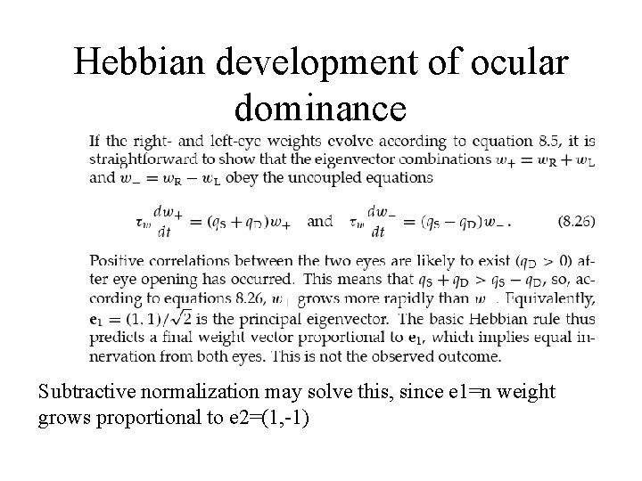 Hebbian development of ocular dominance Subtractive normalization may solve this, since e 1=n weight