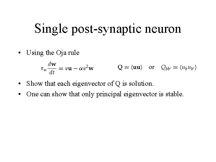 Single post-synaptic neuron • Using the Oja rule • Show that each eigenvector of