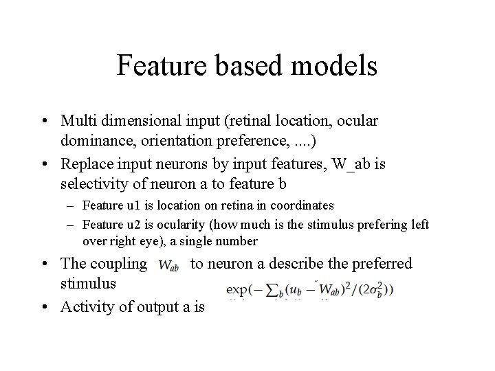 Feature based models • Multi dimensional input (retinal location, ocular dominance, orientation preference, .