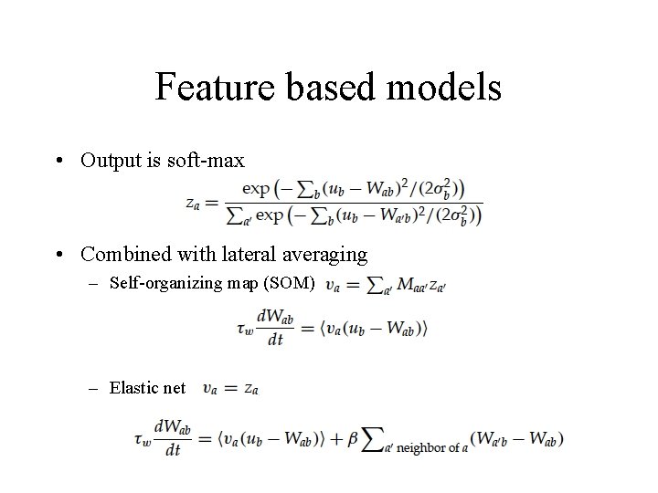 Feature based models • Output is soft-max • Combined with lateral averaging – Self-organizing