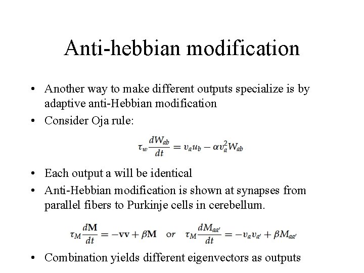 Anti-hebbian modification • Another way to make different outputs specialize is by adaptive anti-Hebbian