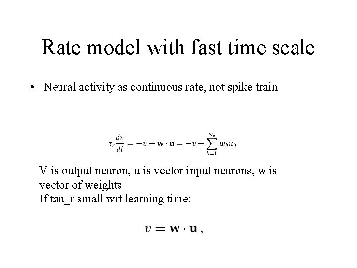 Rate model with fast time scale • Neural activity as continuous rate, not spike