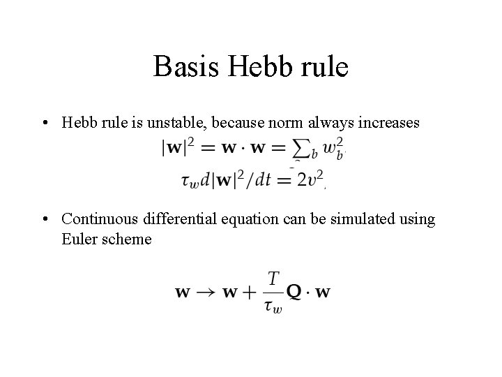 Basis Hebb rule • Hebb rule is unstable, because norm always increases • Continuous