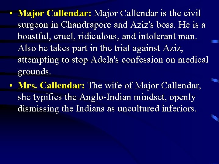  • Major Callendar: Major Callendar is the civil surgeon in Chandrapore and Aziz's