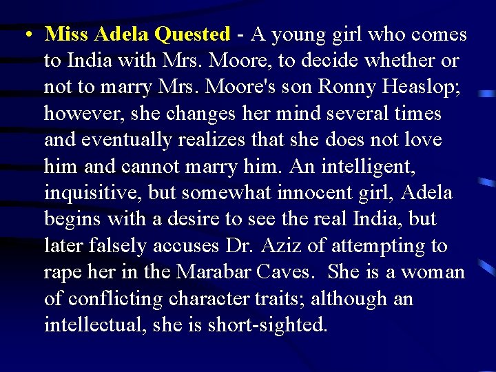  • Miss Adela Quested - A young girl who comes to India with